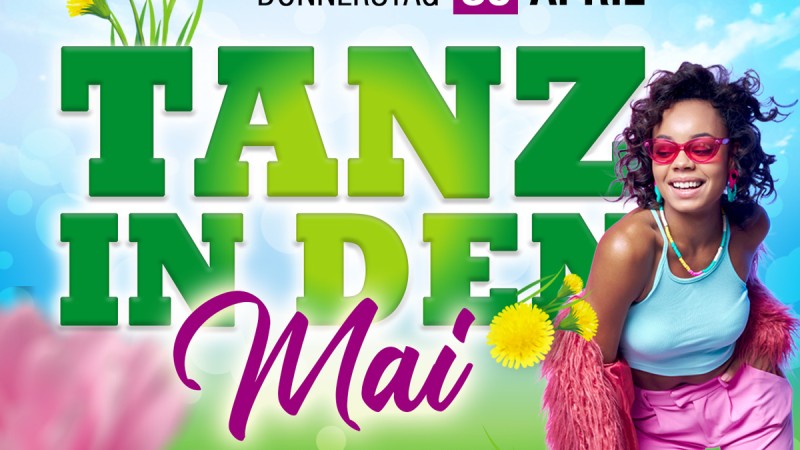 TANZ IN DEN MAI  >>Sonderöffnungstag<<